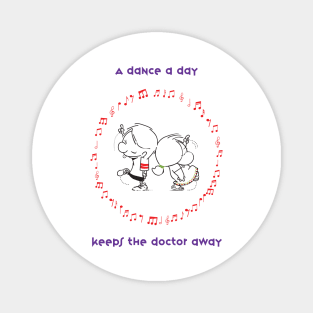 A dance a day keeps the doctor away Magnet